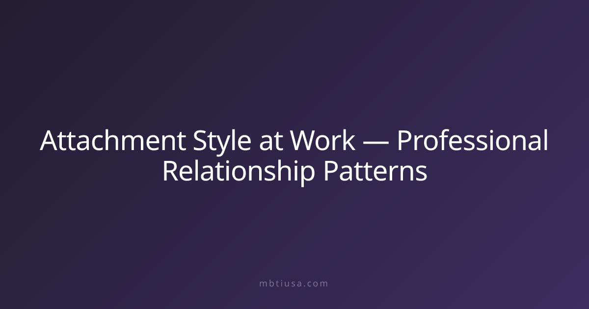 Attachment Style at Work — Professional Relationship Patterns | MBTI USA
