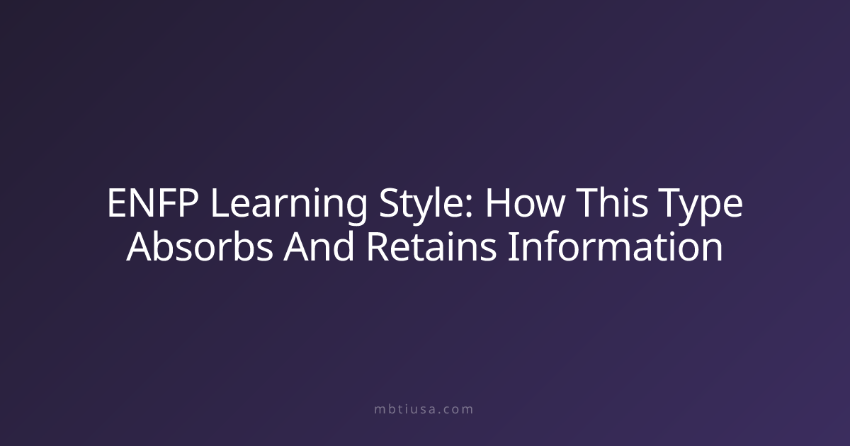 ENFP Learning Style: How This Type Absorbs And Retains Information ...