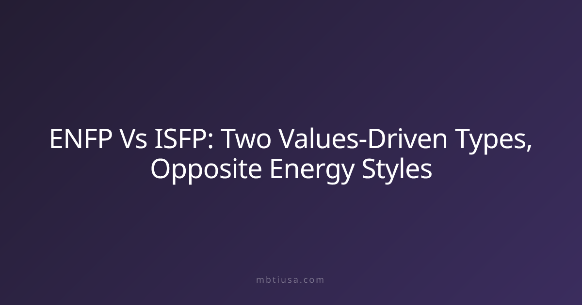 ENFP Vs ISFP: Two Values-Driven Types, Opposite Energy Styles | MBTI USA