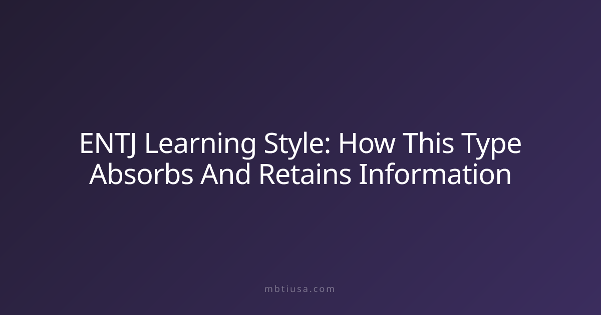 ENTJ Learning Style: How This Type Absorbs And Retains Information ...