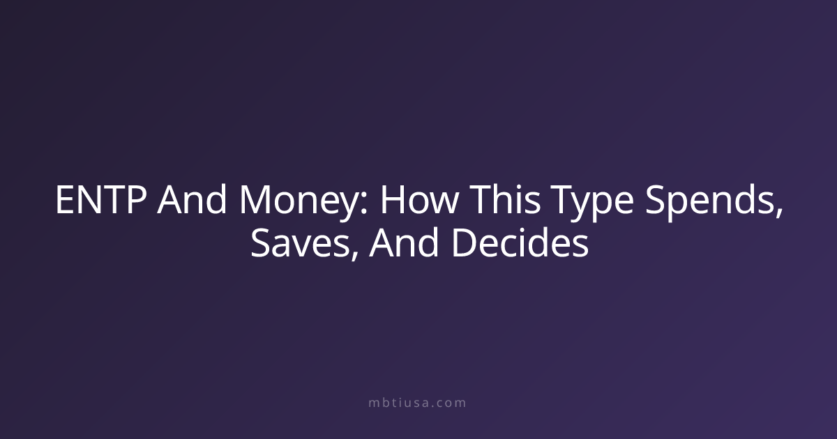 ENTP And Money: How This Type Spends, Saves, And Decides | MBTI USA