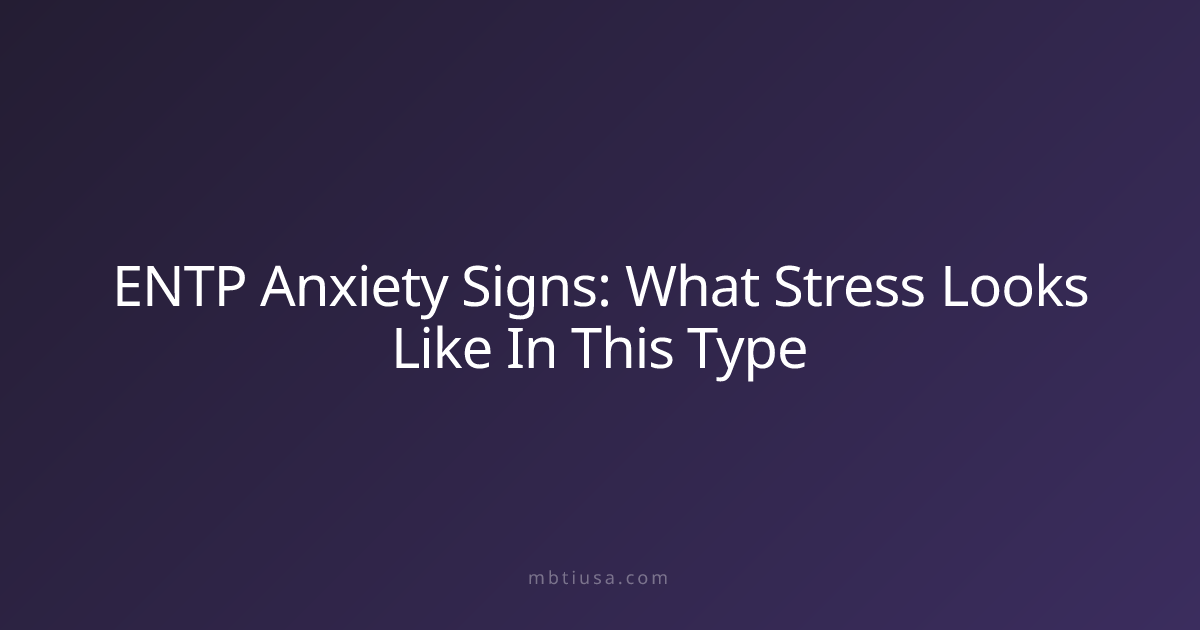 ENTP Anxiety Signs: What Stress Looks Like In This Type | MBTI USA