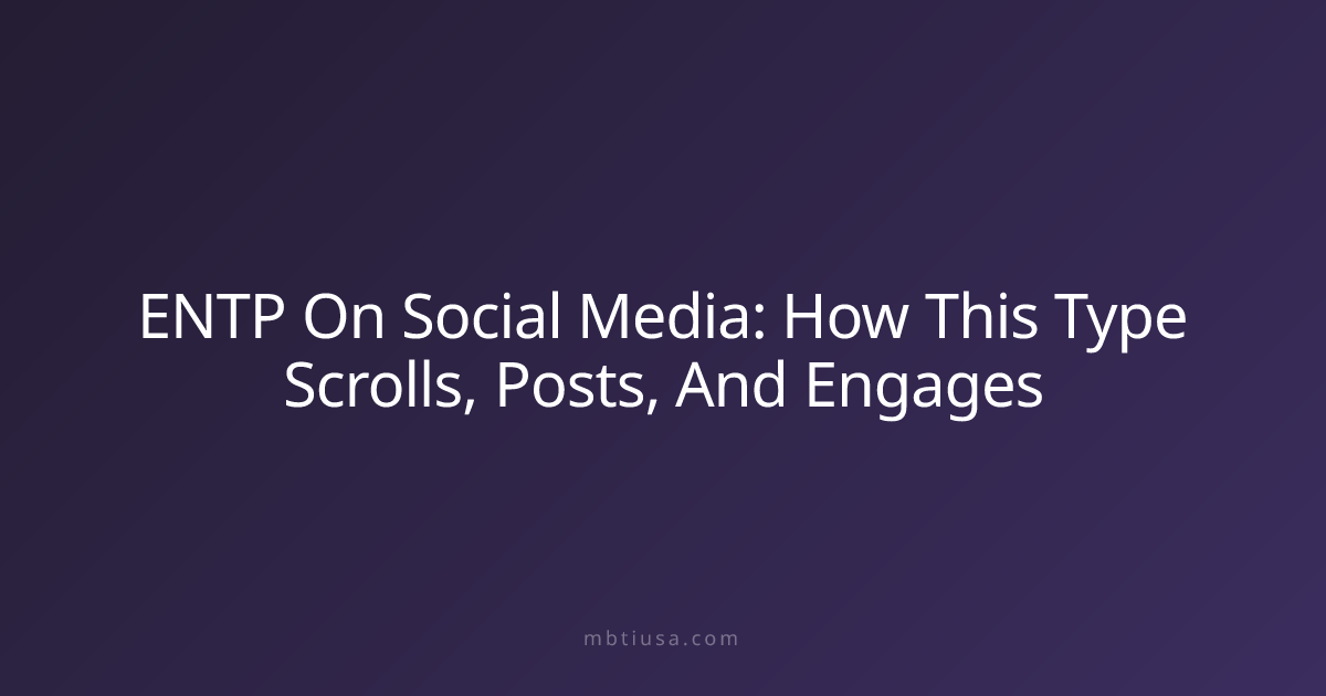 ENTP On Social Media: How This Type Scrolls, Posts, And Engages | MBTI USA