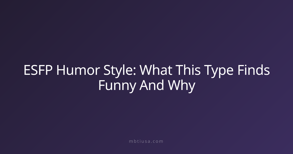 ESFP Humor Style: What This Type Finds Funny And Why | MBTI USA