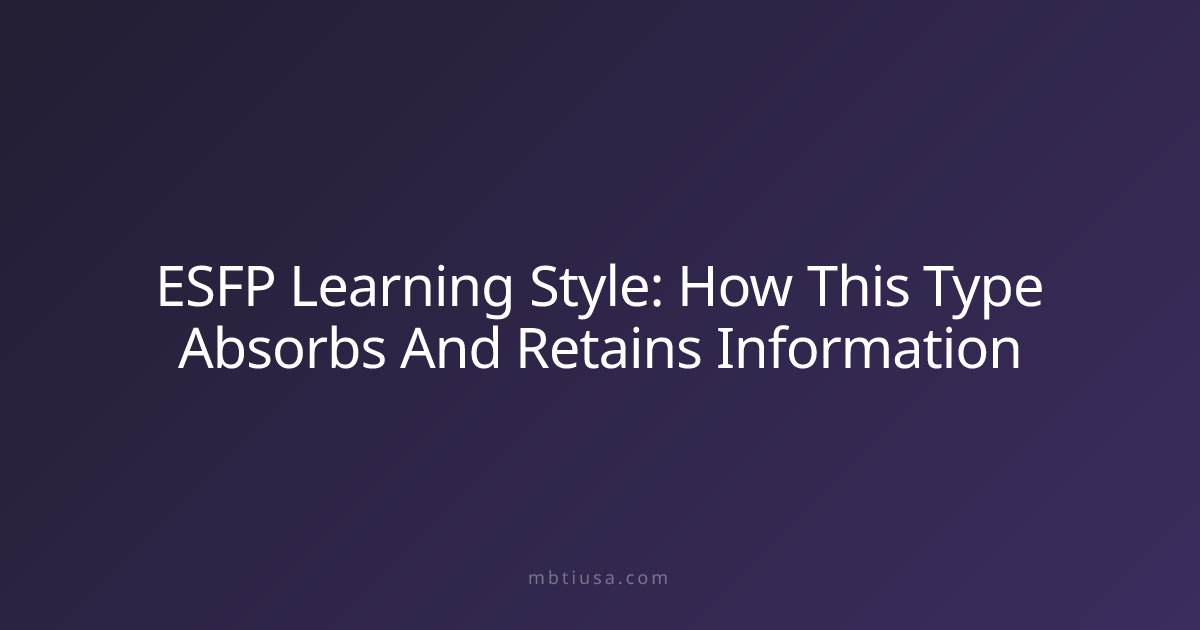 ESFP Learning Style: How This Type Absorbs And Retains Information ...