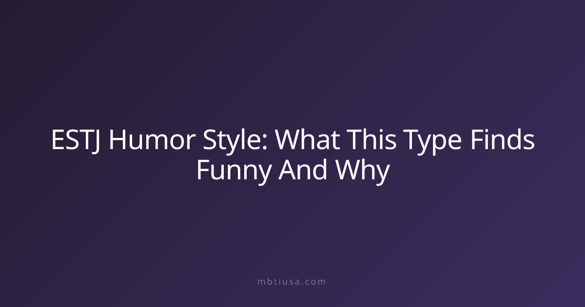 ESTJ Humor Style: What This Type Finds Funny And Why | MBTI USA