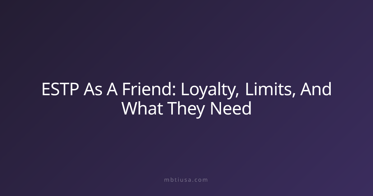 ESTP As A Friend: Loyalty, Limits, And What They Need | MBTI USA