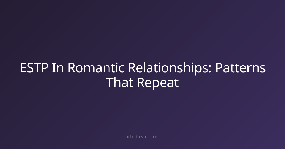 ESTP In Romantic Relationships: Patterns That Repeat | MBTI USA