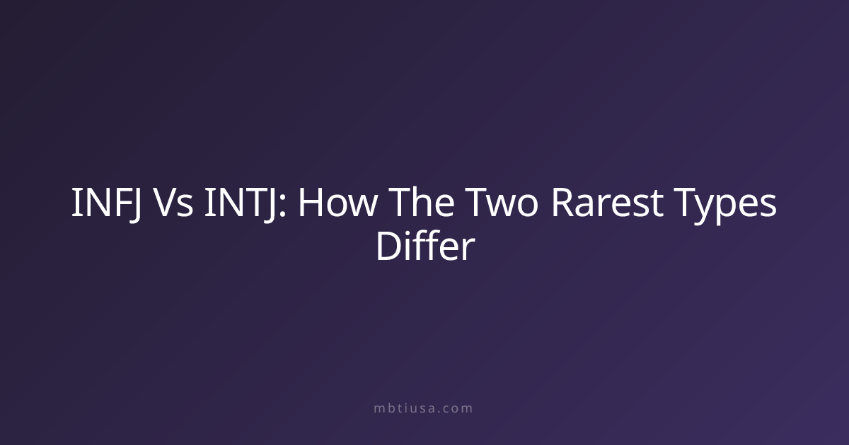INFJ Vs INTJ: How The Two Rarest Types Differ | MBTI USA