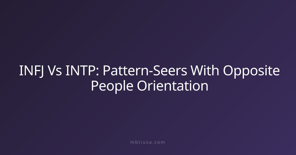 INFJ Vs INTP: Pattern-Seers With Opposite People Orientation | MBTI USA