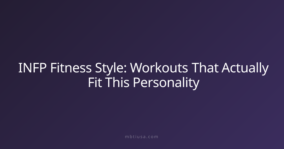 INFP Fitness Style: Workouts That Actually Fit This Personality | MBTI USA