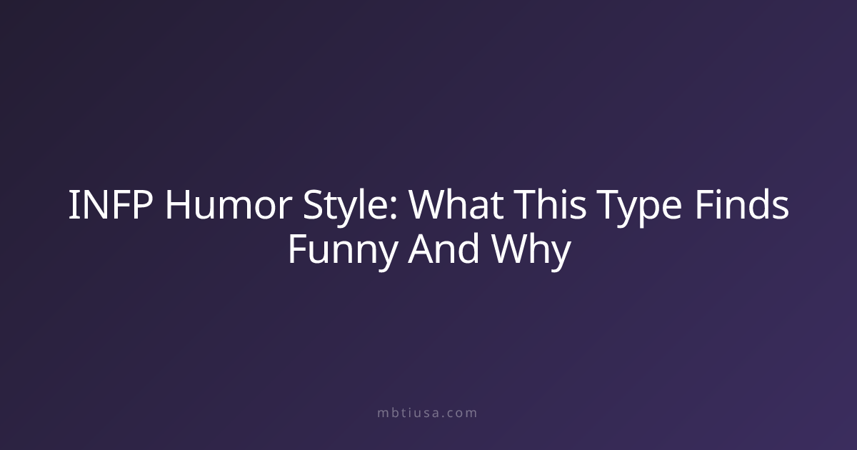 INFP Humor Style: What This Type Finds Funny And Why | MBTI USA
