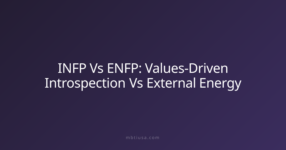 INFP Vs ENFP: Values-Driven Introspection Vs External Energy | MBTI USA