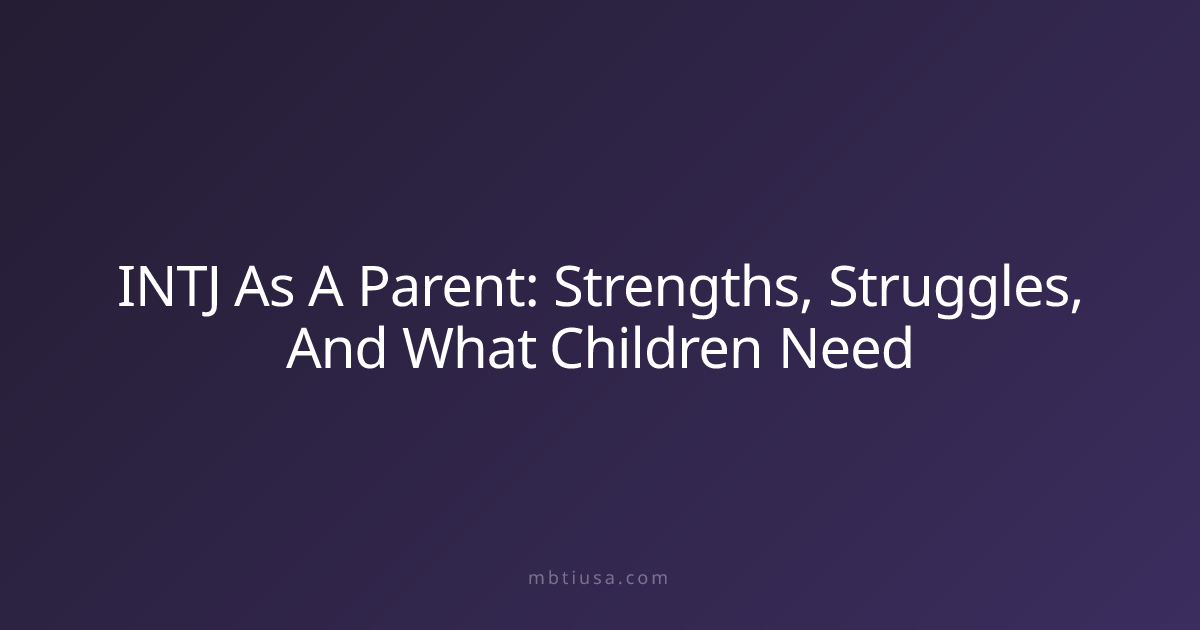 INTJ As A Parent: Strengths, Struggles, And What Children Need | MBTI USA