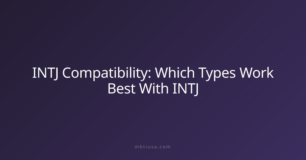 INTJ Compatibility: Which Types Work Best With INTJ | MBTI USA