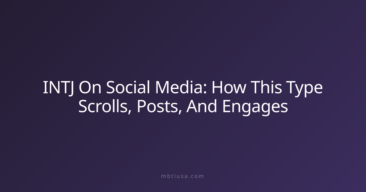 INTJ On Social Media: How This Type Scrolls, Posts, And Engages | MBTI USA