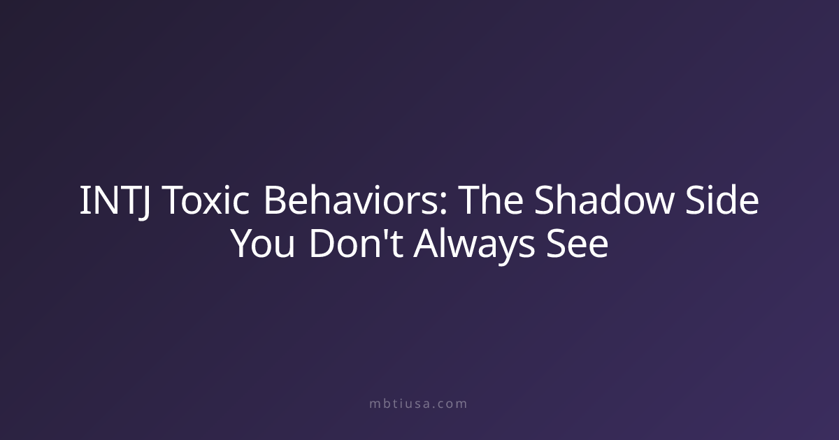 INTJ Toxic Behaviors: The Shadow Side You Don't Always See | MBTI USA