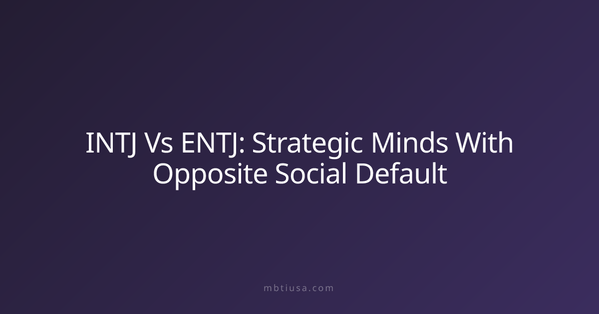 INTJ Vs ENTJ: Strategic Minds With Opposite Social Default | MBTI USA