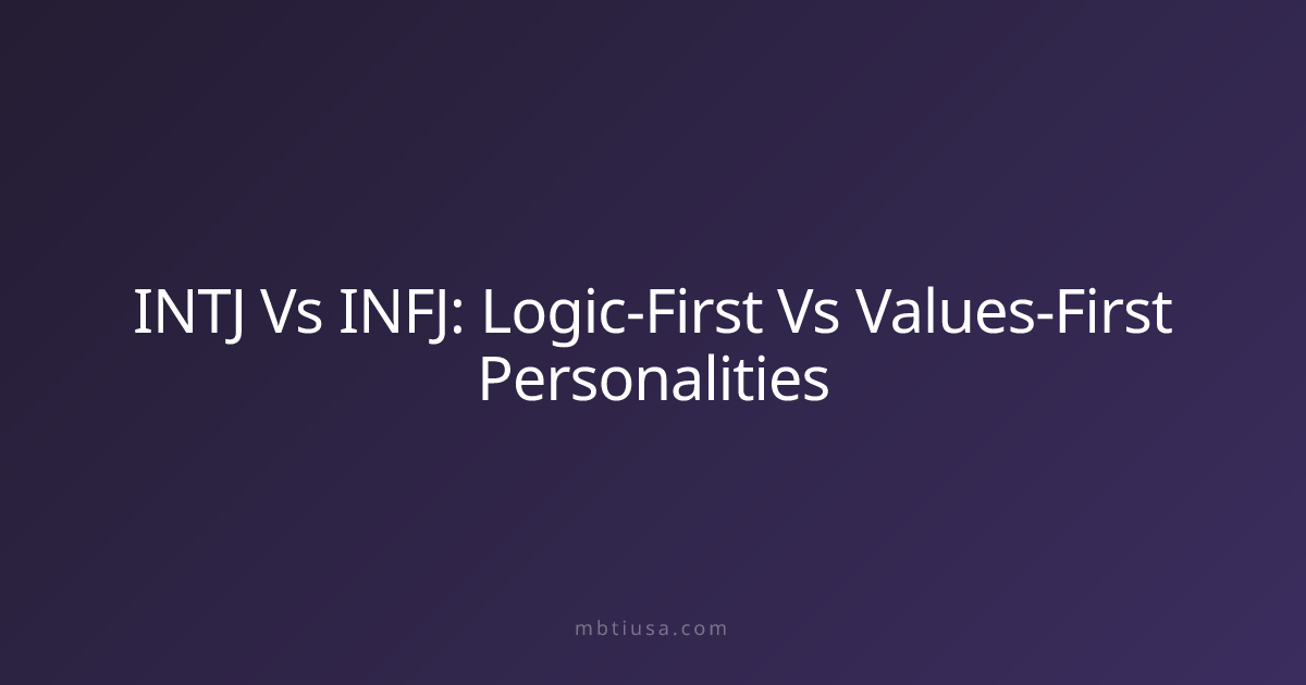 INTJ Vs INFJ: Logic-First Vs Values-First Personalities | MBTI USA
