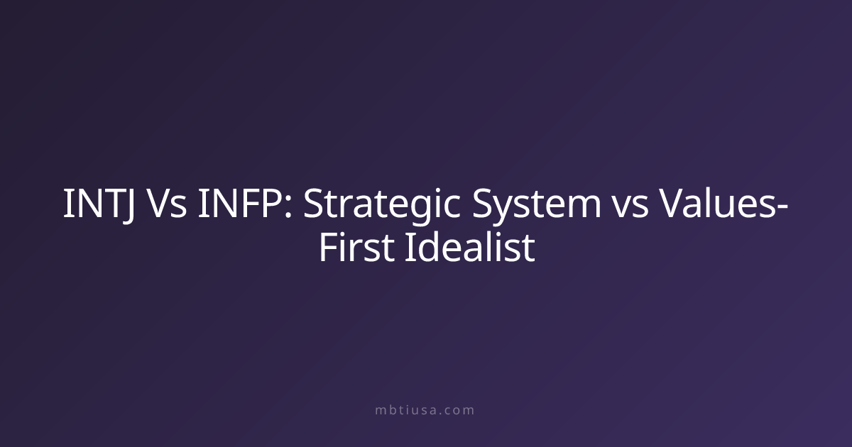 INTJ Vs INFP: Strategic System vs Values-First Idealist | MBTI USA