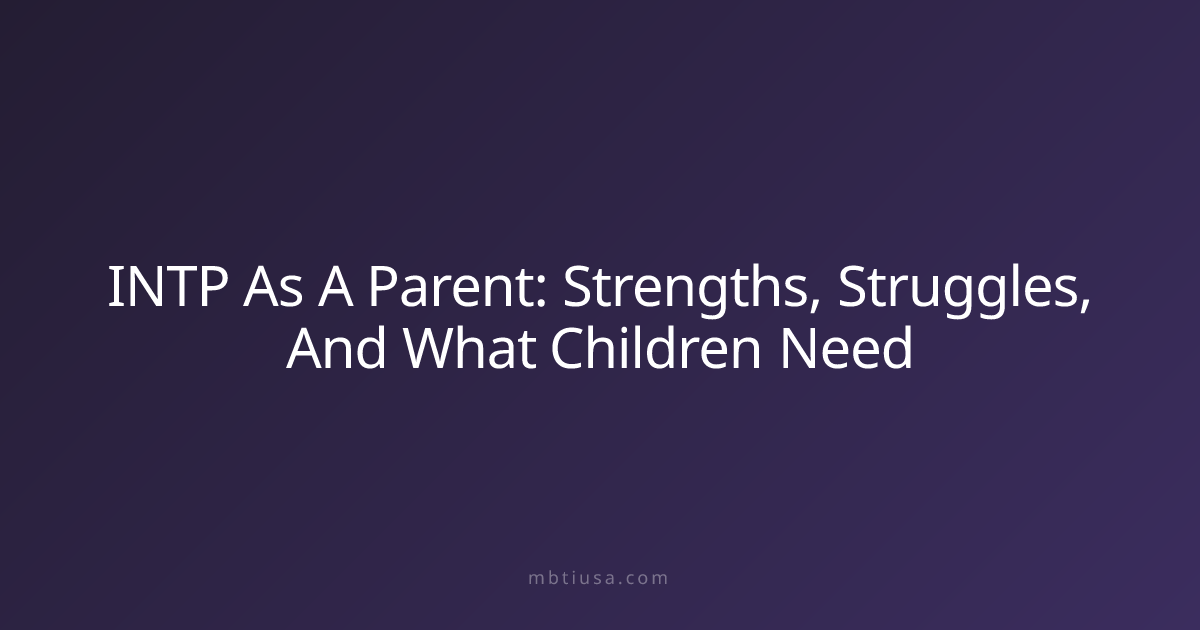 INTP As A Parent: Strengths, Struggles, And What Children Need | MBTI USA