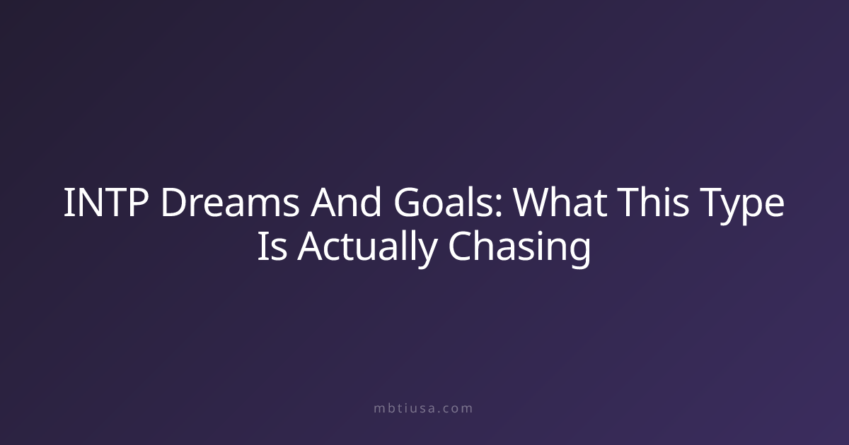 INTP Dreams And Goals: What This Type Is Actually Chasing | MBTI USA