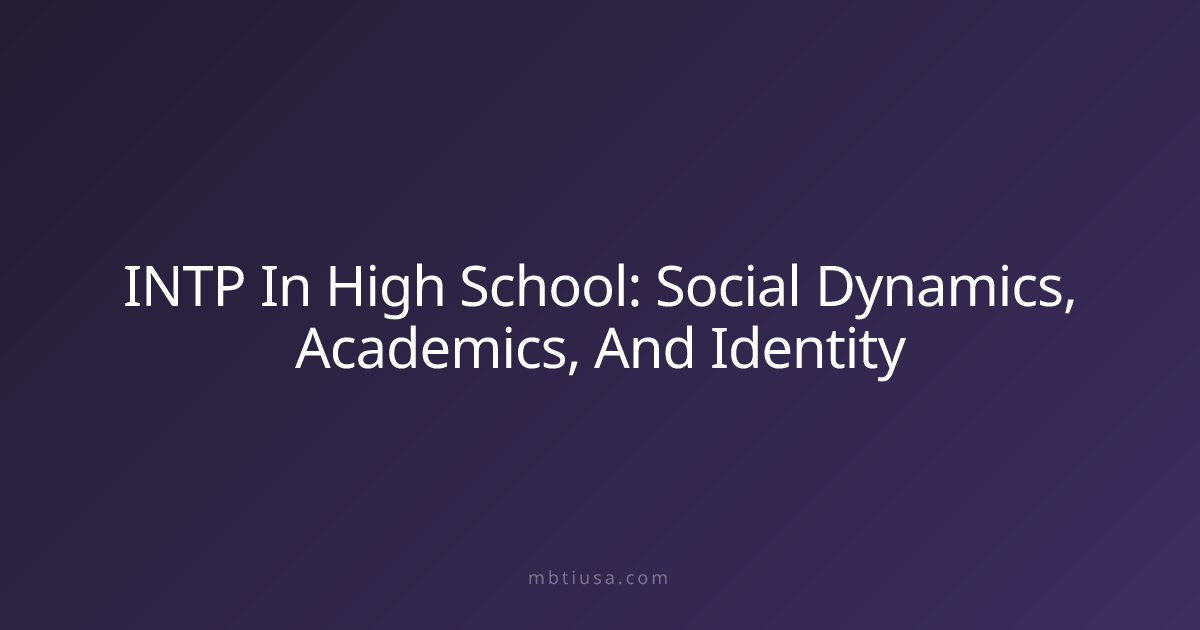 INTP In High School: Social Dynamics, Academics, And Identity | MBTI USA