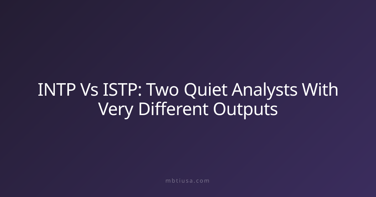INTP Vs ISTP: Two Quiet Analysts With Very Different Outputs | MBTI USA