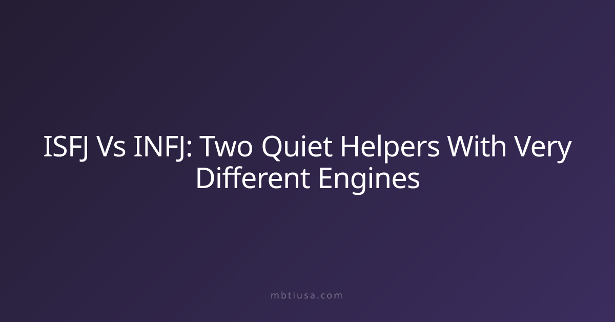 ISFJ Vs INFJ: Two Quiet Helpers With Very Different Engines | MBTI USA