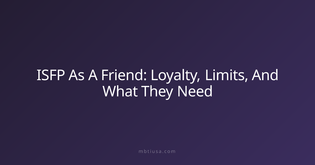 ISFP As A Friend: Loyalty, Limits, And What They Need | MBTI USA
