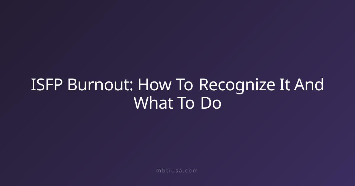ISFP Burnout: How To Recognize It And What To Do | MBTI USA