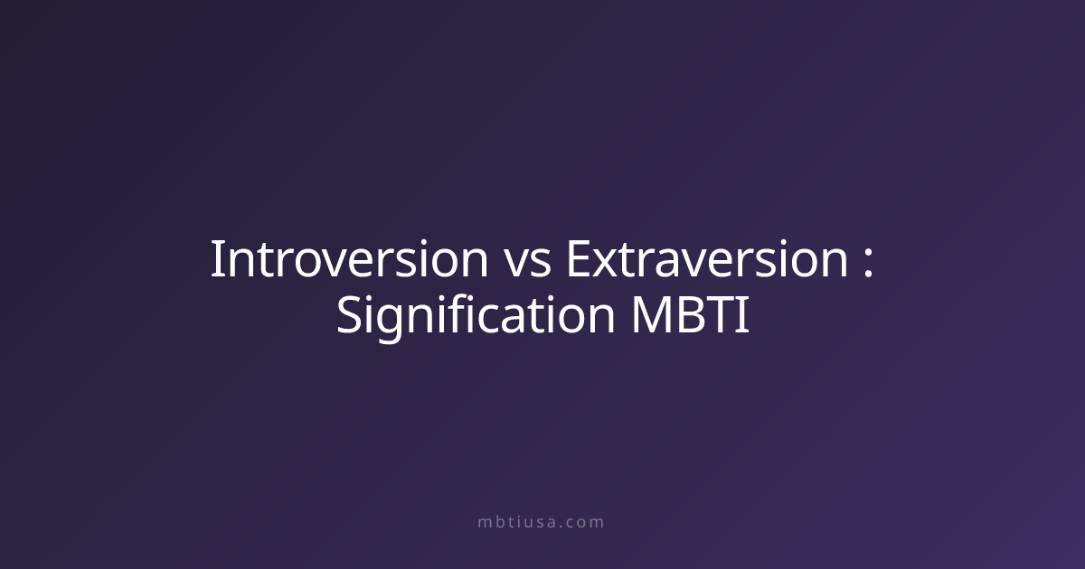 Introversion vs Extraversion : Signification MBTI