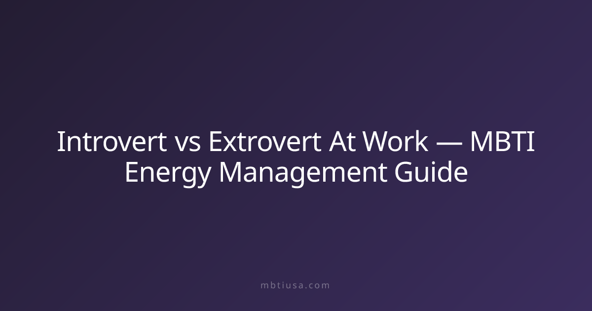 Introvert vs Extrovert At Work — MBTI Energy Management Guide | MBTI USA
