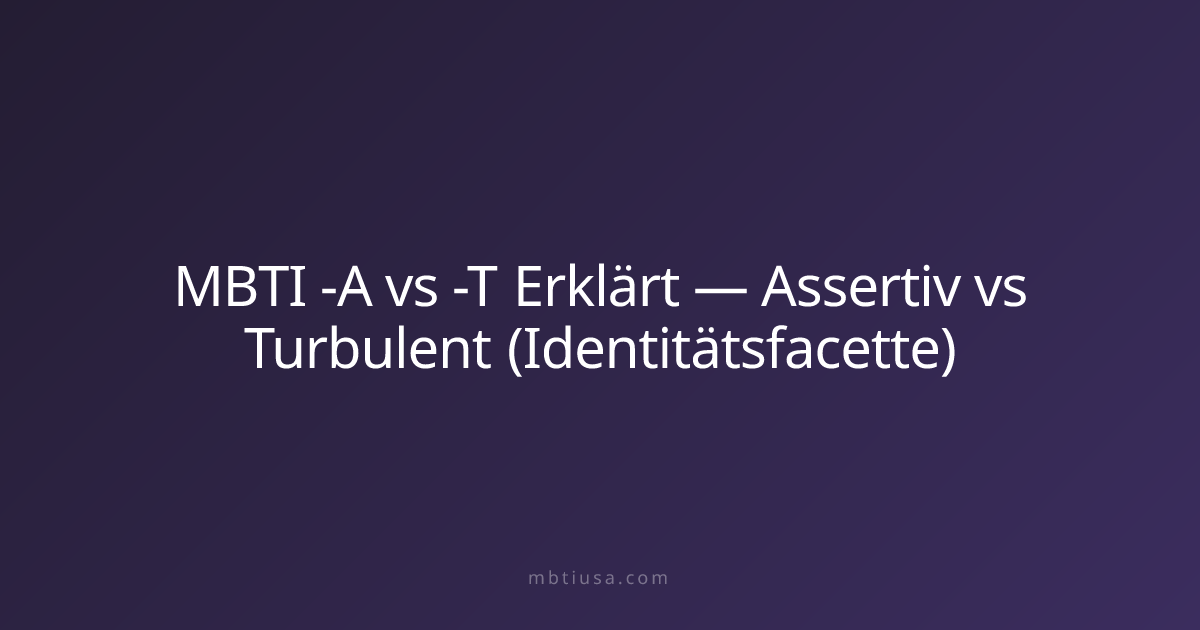 MBTI -A vs -T Erklärt — Assertiv vs Turbulent (Identitätsfacette)