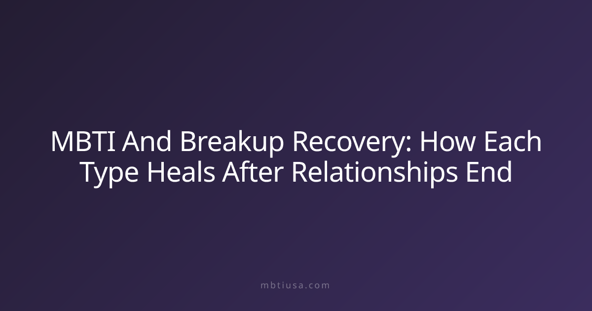 MBTI And Breakup Recovery: How Each Type Heals After Relationships End ...