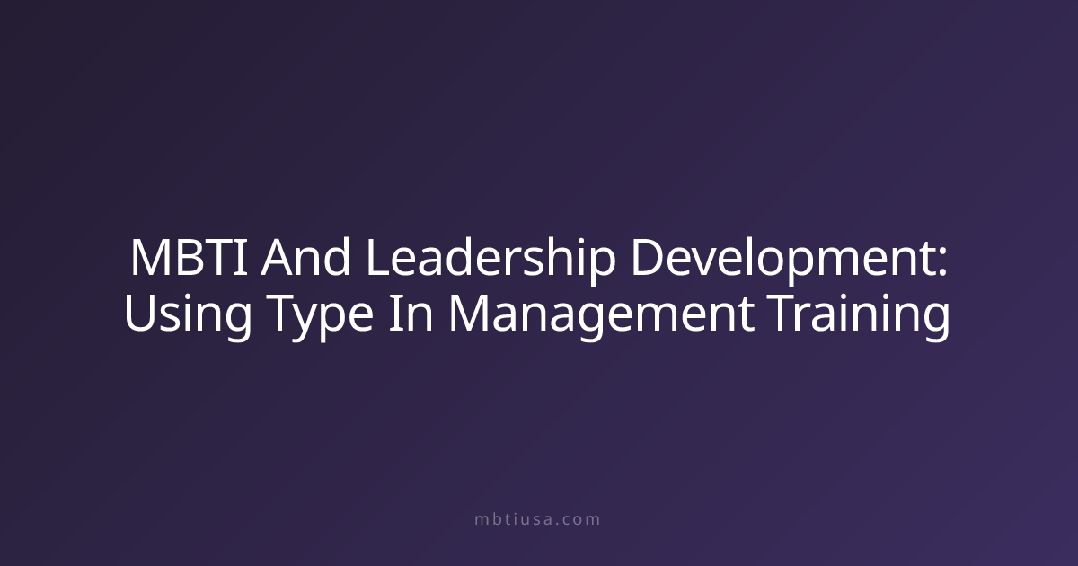 MBTI And Leadership Development: Using Type In Management Training ...