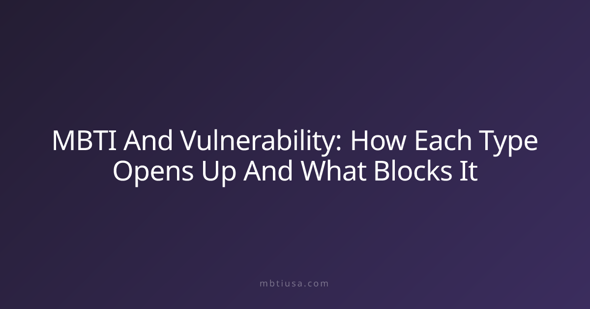 MBTI And Vulnerability: How Each Type Opens Up And What Blocks It ...