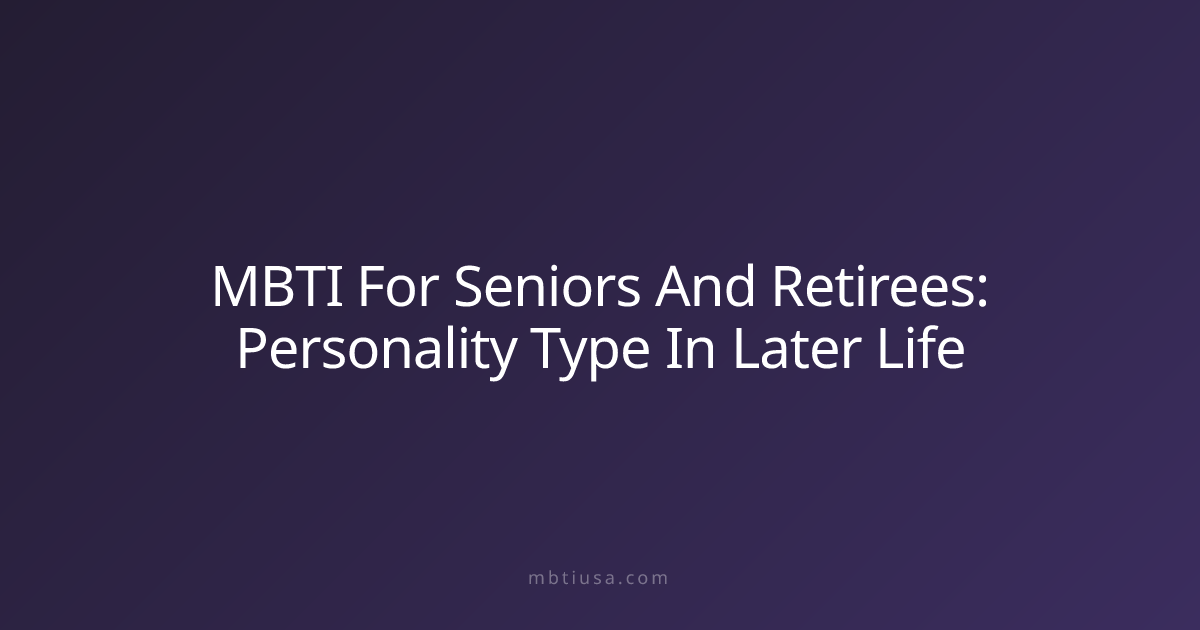 MBTI For Seniors And Retirees: Personality Type In Later Life | MBTI USA