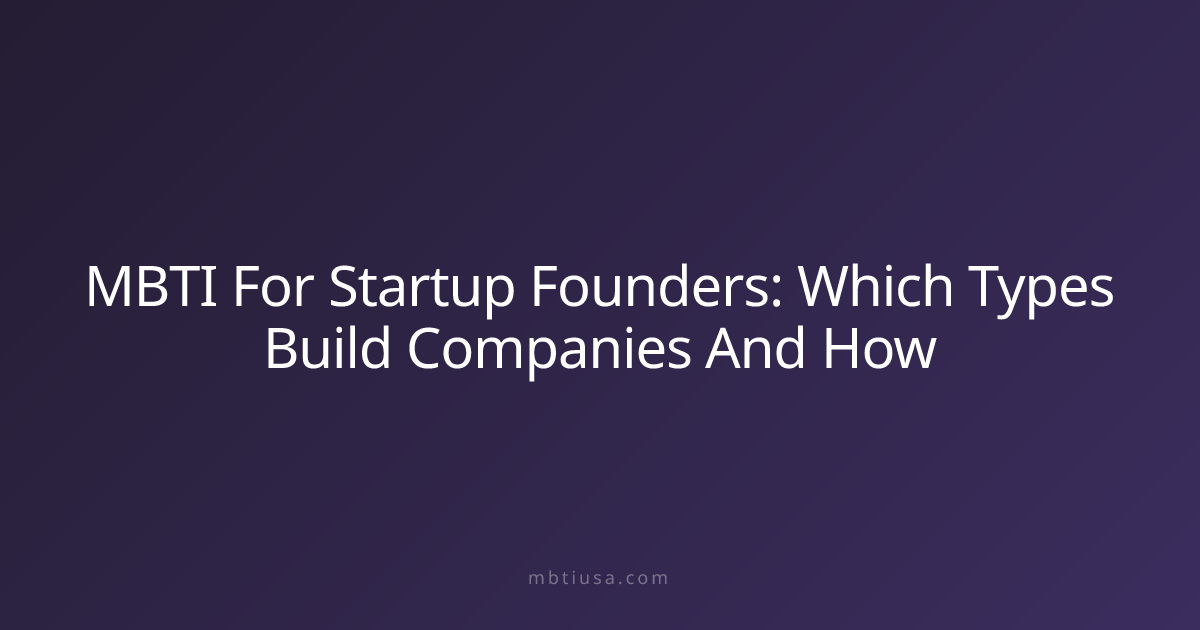 MBTI For Startup Founders: Which Types Build Companies And How | MBTI USA