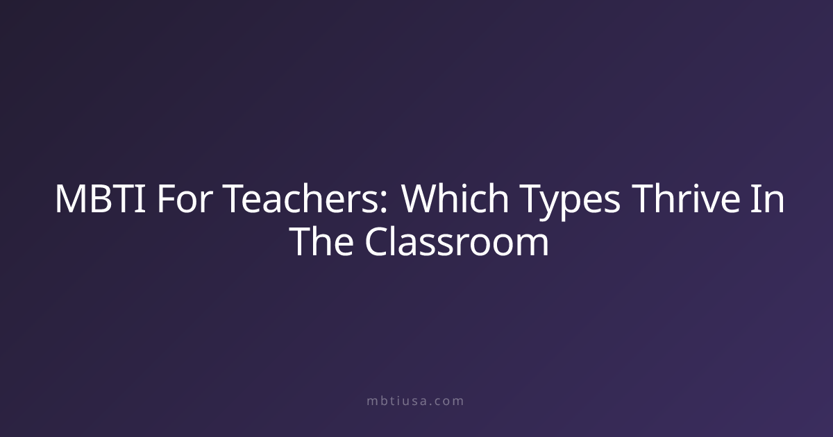 MBTI For Teachers: Which Types Thrive In The Classroom | MBTI USA